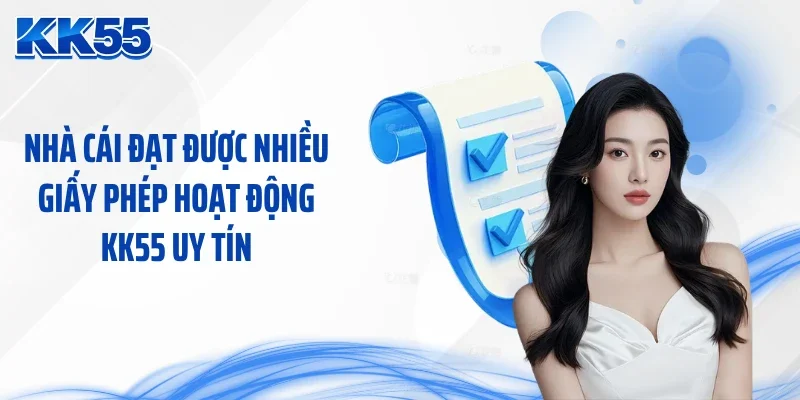 Nhà cái đạt được nhiều giấy phép hoạt động KK55 uy tín