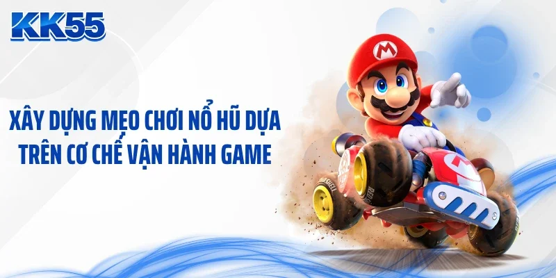 Xây dựng mẹo chơi nổ hũ dựa trên cơ chế vận hành game